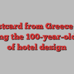 Postcard from Greece . . . meeting the 100-year-old guru of hotel design